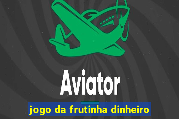 jogo da frutinha dinheiro
